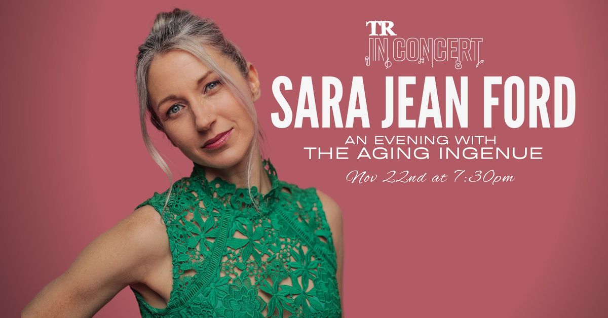 TR In Concert: Sara Jean Ford - An Evening With The Aging Ing\u00e9nue