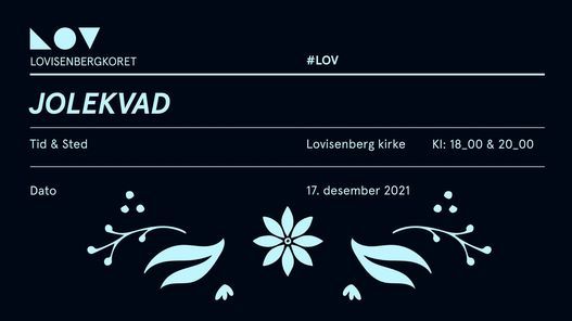 Jolekvad - Julekonsert med Lovisenbergkoret. To konserter: 18.00 & 20.00