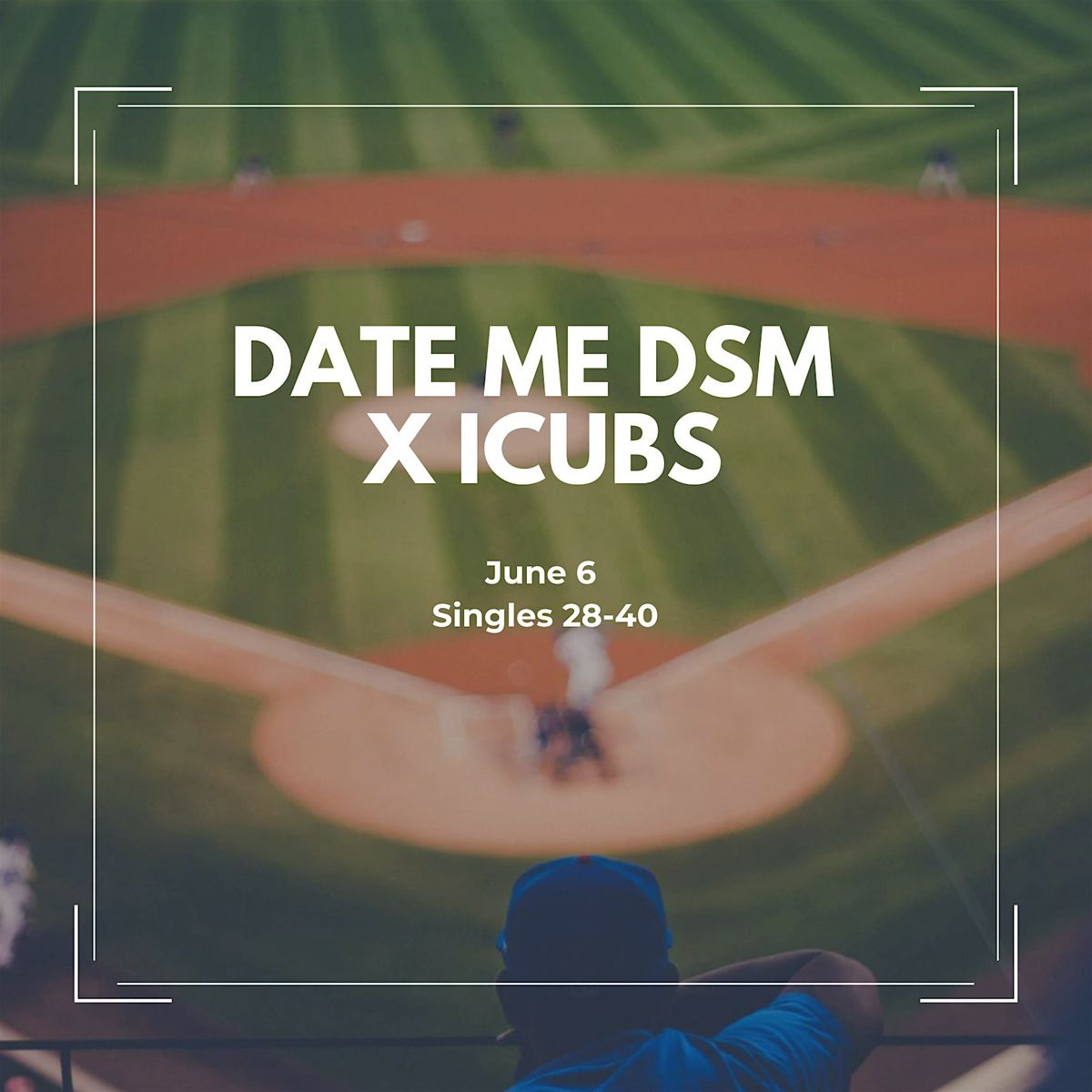 Date Me DSM @ Iowa Cubs (28-40)