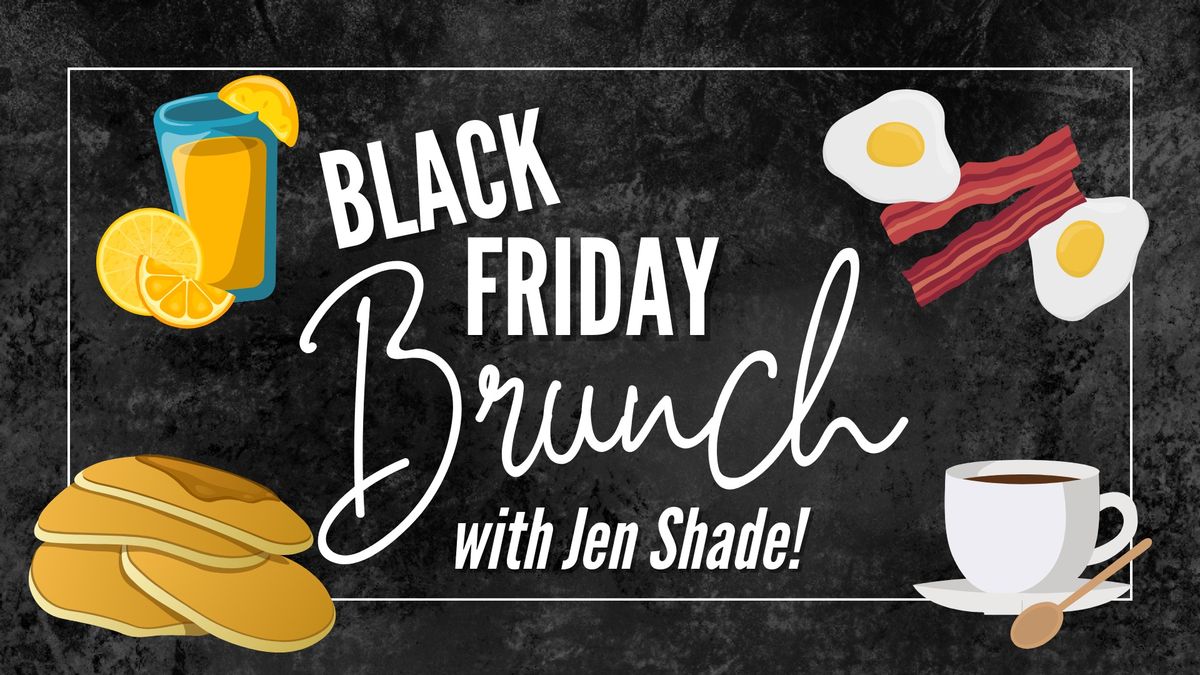 Black Friday Brunch - with Jen Shade!