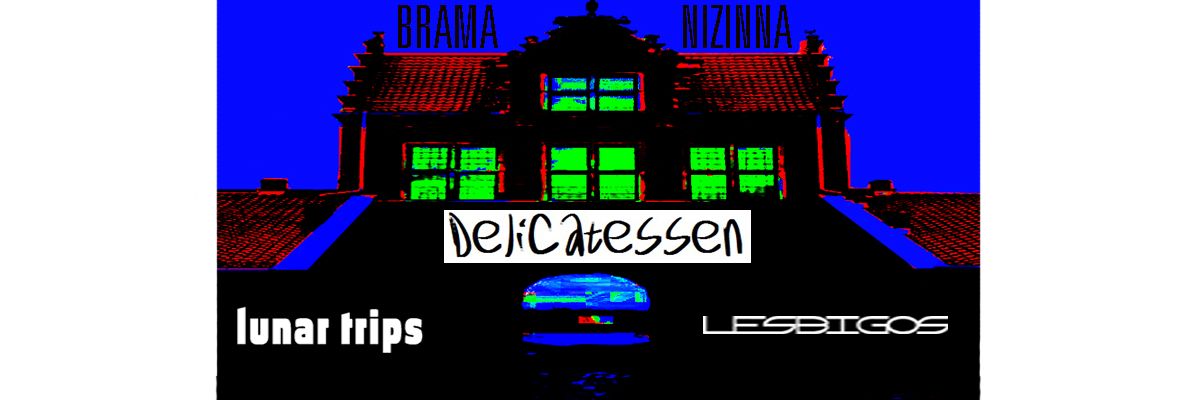 LUNAR TRIPS | DELICATESSEN | LES BIGOS | BRAMA NIZINNA | GDA\u0143SK