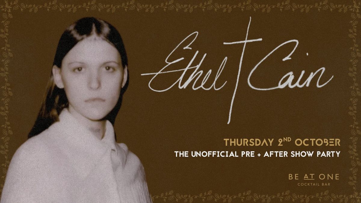 ETHEL CAIN - THE UNOFFICIAL PRE AND AFTER SHOW PARTY @ BE AT ONE MANCHESTER