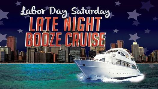 Chicago Labor Day Saturday Late Night Booze Cruise Chicago Illinois 5 September To 6 September