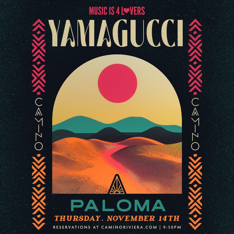 YAMAGUCCI + Paloma @ Camino Riviera - NO COVER