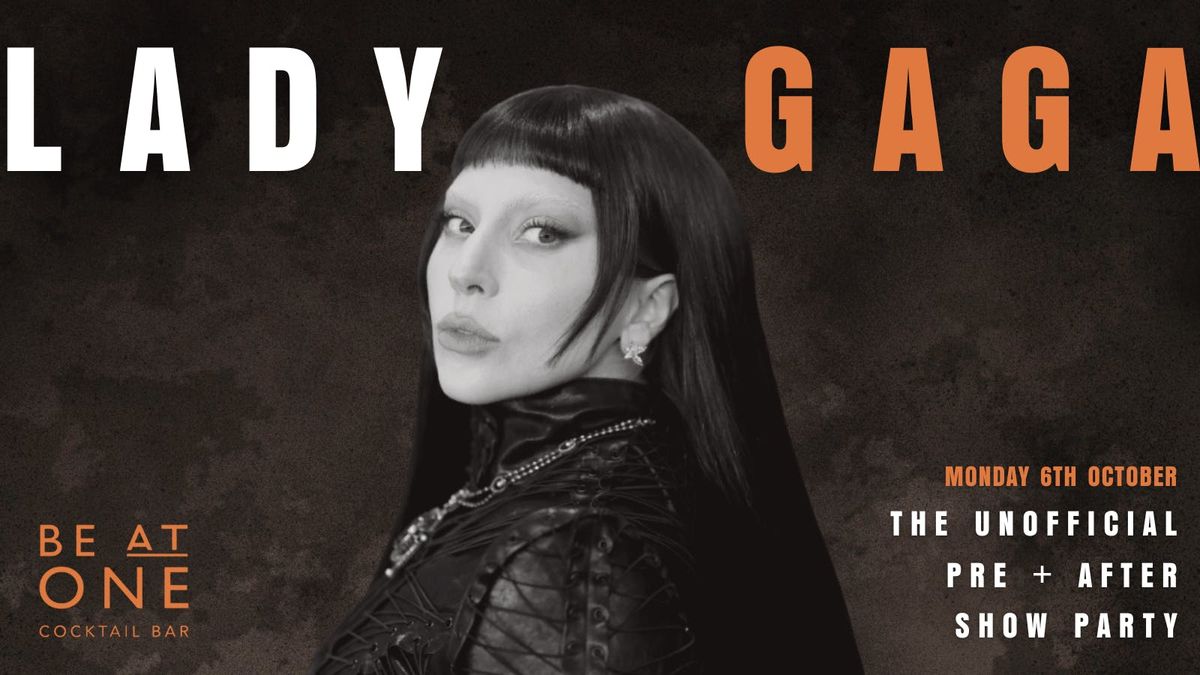 LADY GAGA - THE UNOFFICIAL PRE + AFTER SHOW PARTY @ BE AT ONE MANCHESTER