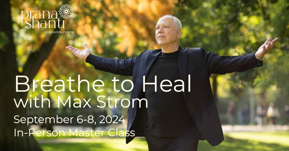 Breathe to Heal with Max Strom - IN-PERSON