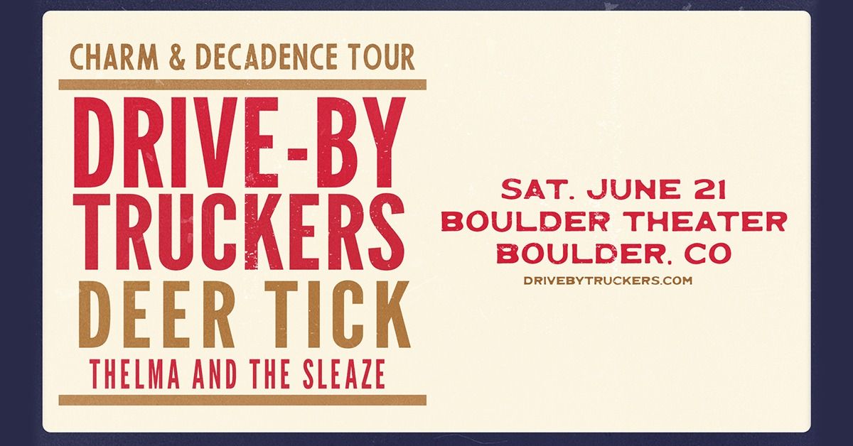 Drive-By Truckers + Deer Tick: Charm & Decadence Tour with Thelma and the Sleaze | Boulder Theater