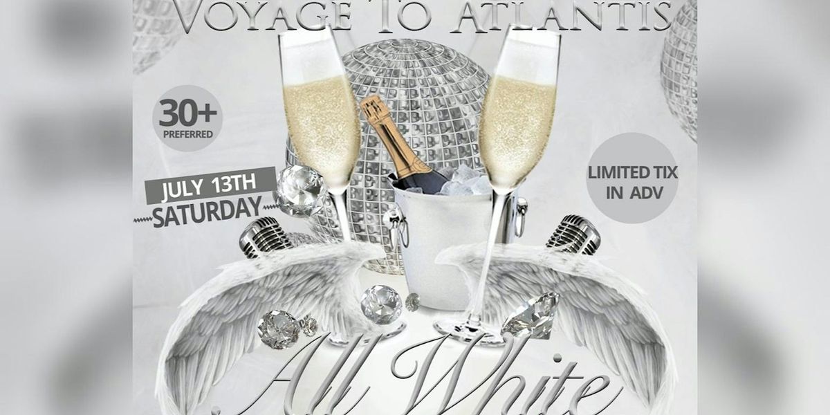 11th Annual Voyage To Atlantis x All White Affair x 7.13.24