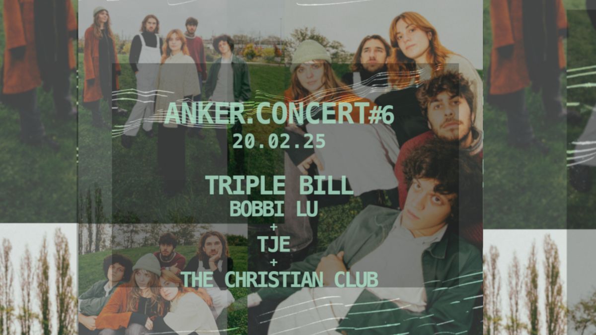 ANKER.CONCERT#6: Triple Bill: Bobbi Lu + TJE + The Christian Club