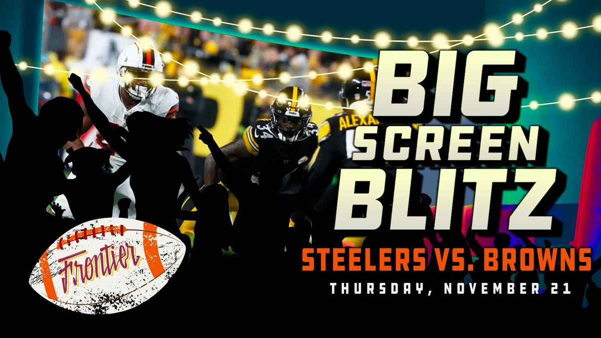 Big Screen Blitz: Steelers vs. Browns @ Frontier!