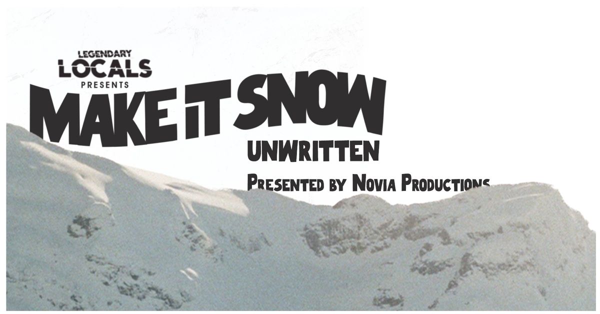 Legendary Locals Presents Make It Snow - Unwritten 