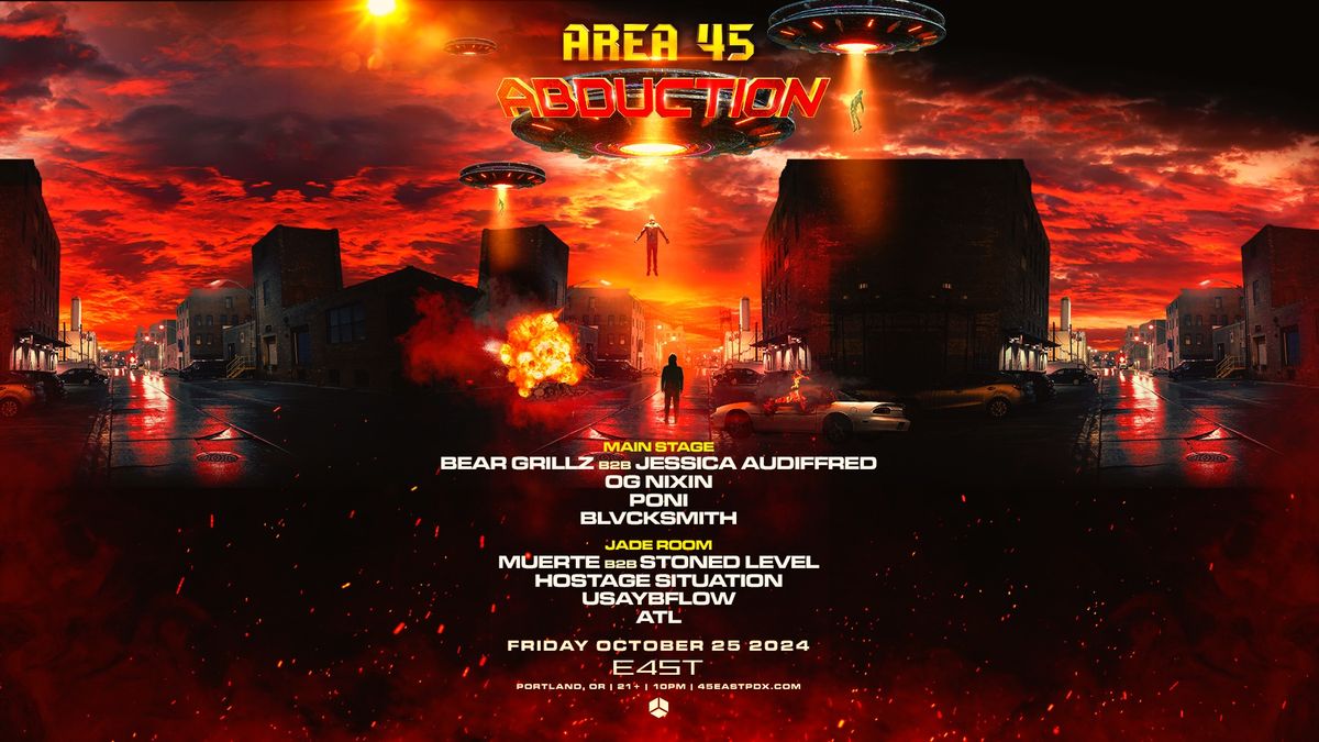 AREA 45: ABDUCTION feat. Bear Grillz b2b Jessica Audiffred + More!