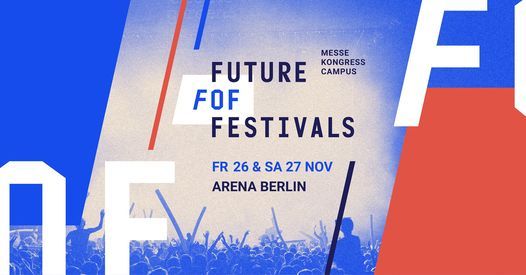 Future of Festivals | Messe \u2022 Kongress \u2022 Campus \u2022 Nov 2021 \u2022 Arena Berlin