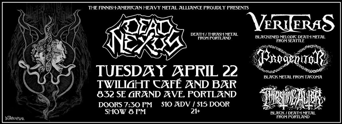 4\/22 - DEAD NEXUS, VERITERAS, PROGENITOR, AND THIRSTING ALTAR @ THE TWILIGHT CARE AND BAR