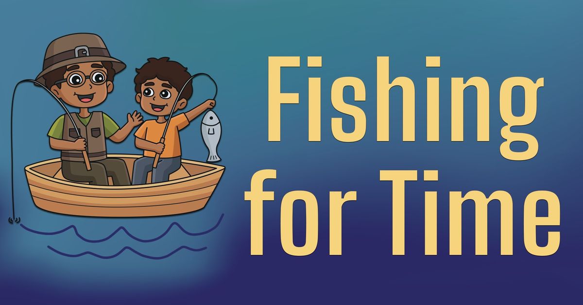 Final Countdown Week: Fishing for Time