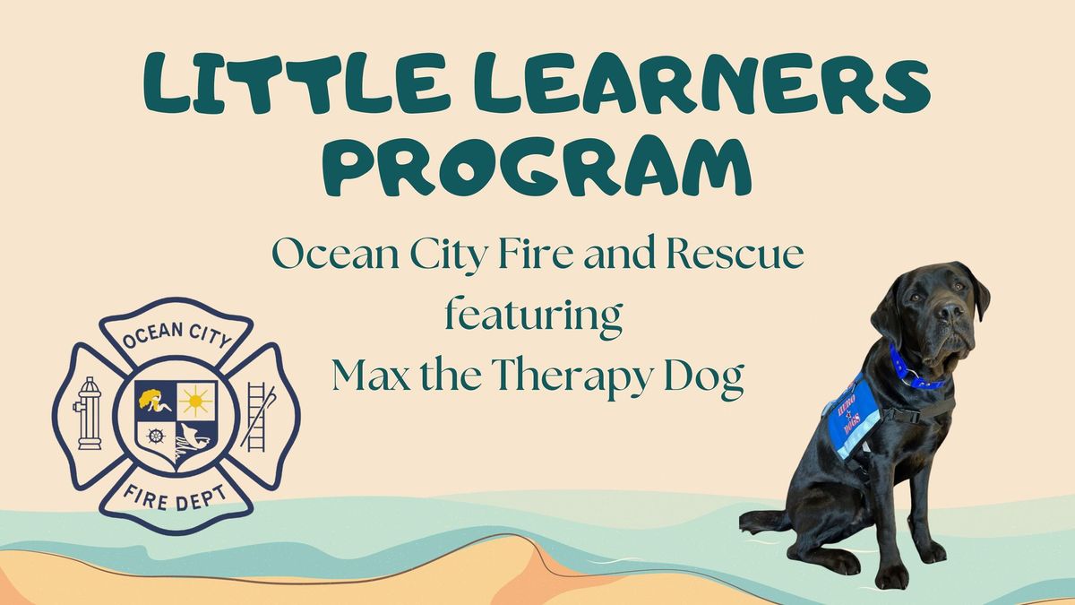 Little Learners:  Ocean City Fire and Rescue featuring  Max the Therapy Dog