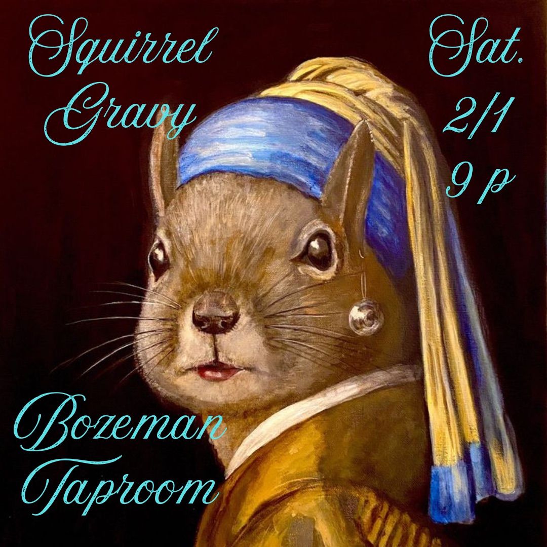 Squirrel Gravy @ Bozeman Taproom