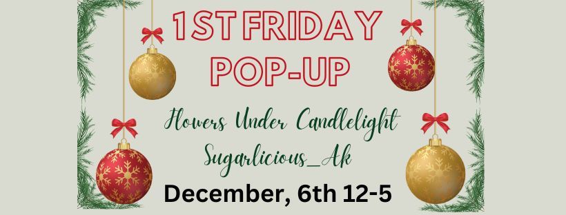 First Friday Pop-Up's: Flowers Under Candlelight and Sugarlicious_AK