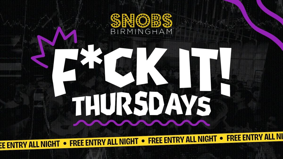 'F*CK IT' THURSDAYS AT SNOBS - 6th March