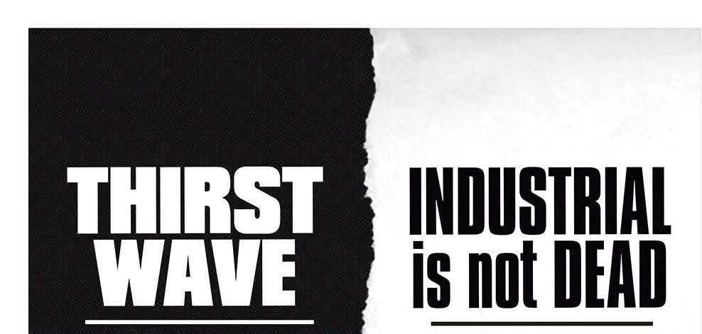 Thirst Wave + Industrial Is Not Dead 