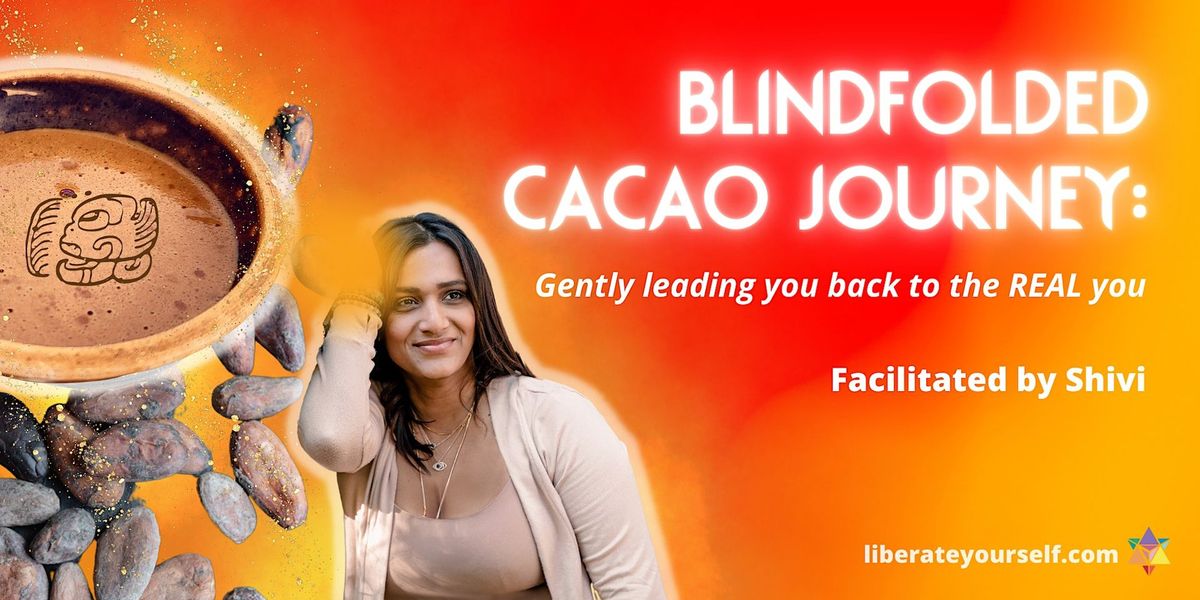 Blindfolded Cacao Journey: Gently leading you back to the REAL you