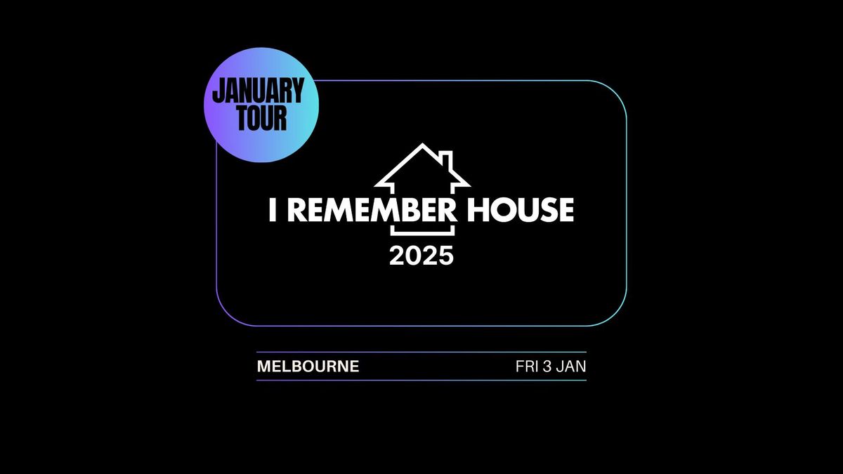 I Remember House: MELBOURNE [Fri 3 Jan]