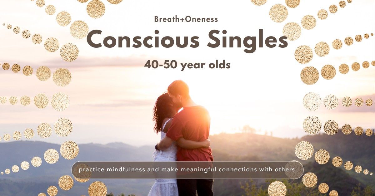 Conscious Singles Mindful Dating: Communication ~ 40-50 Age Group