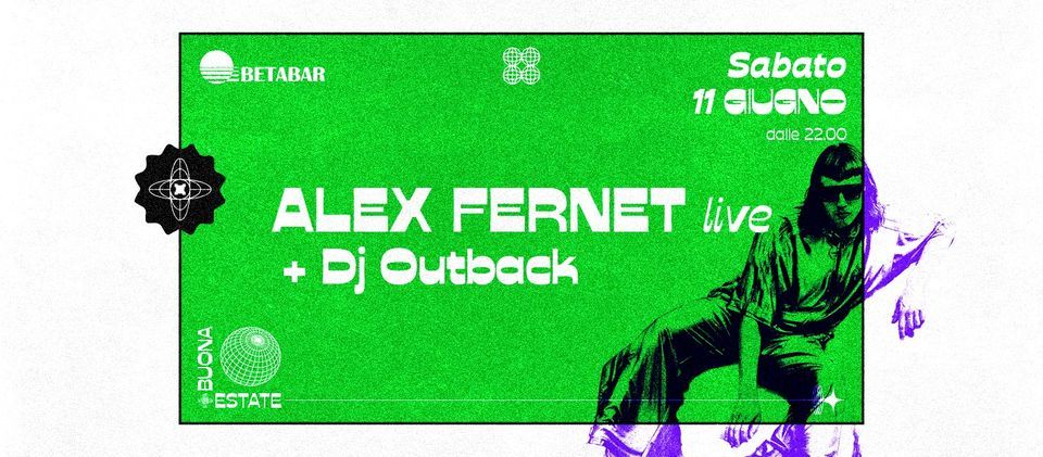 ALEX FERNET + Dj Outback - BetaBar - Sab 11 Giugno