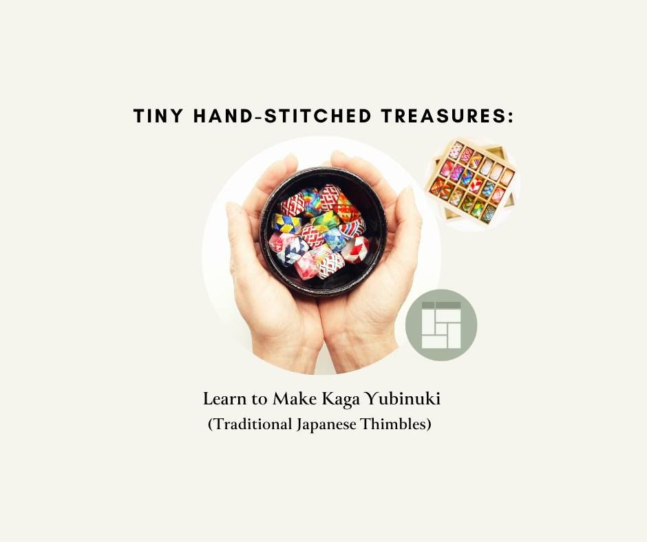 Tiny Hand-Stitched Treasures: Learn to Make Kaga Yubinuki (Traditional Japanese Thimbles)