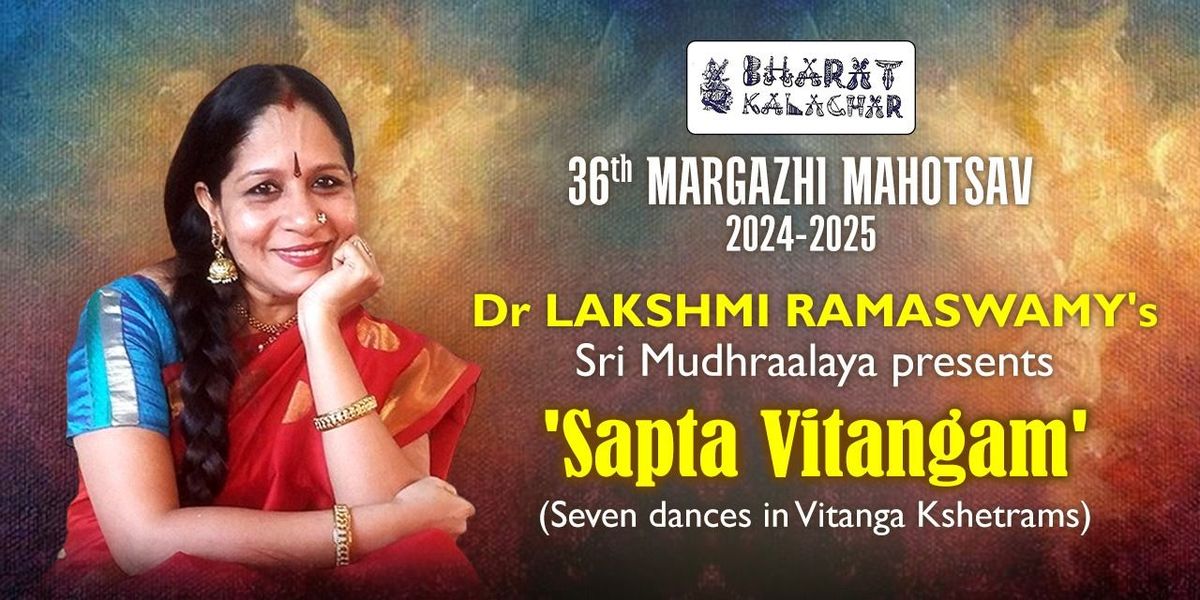 LAKSHMI RAMASWAMY's SAPTA VITANGAM Dance Drama