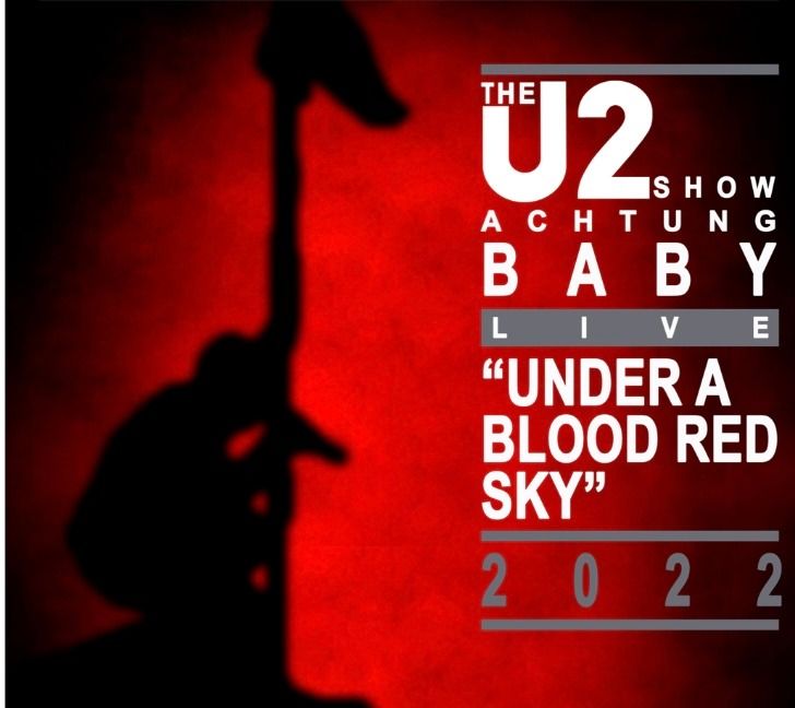 Under a Blood Red Sky - The iconic album - Performed Live by Achtung Baby, The U2 Show