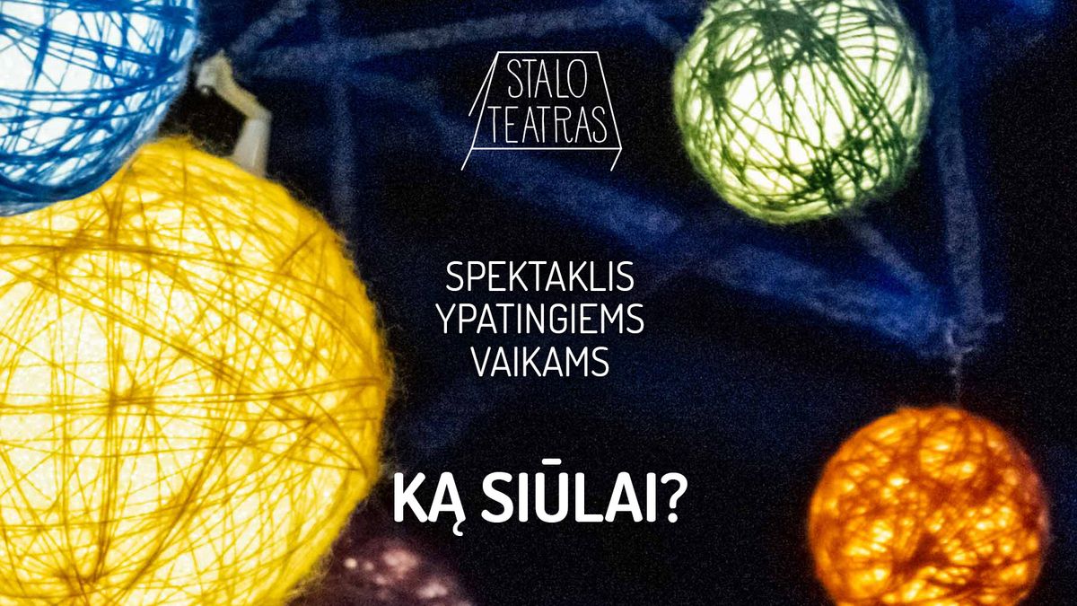 PREMJERA! Spektaklis ypatingiems vaikams \u201eK\u0104 SI\u016aLAI?\u201c