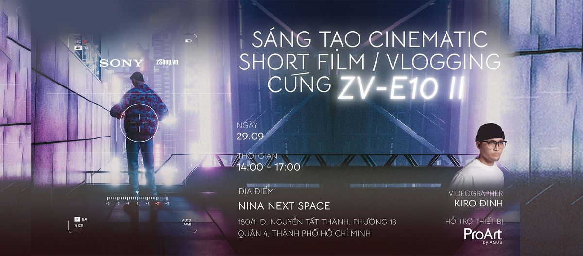 Workshop S\u00e1ng t\u1ea1o cinematic short film \/ vlogging c\u00f9ng ZV-E10 II