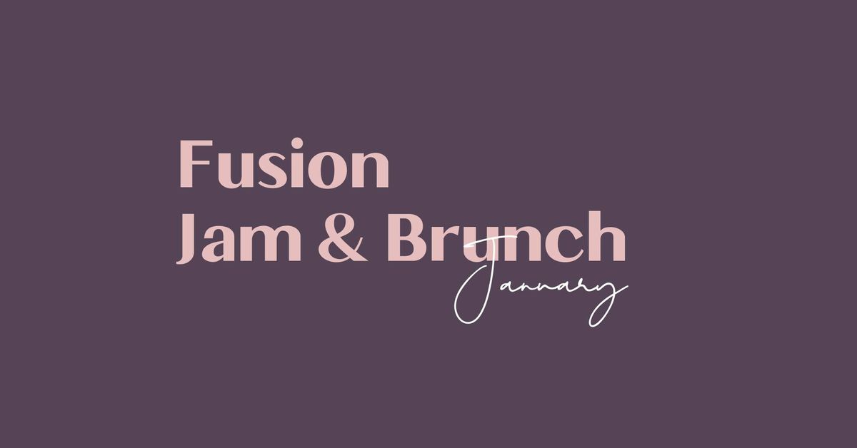 Fusion Jam & Brunch - January