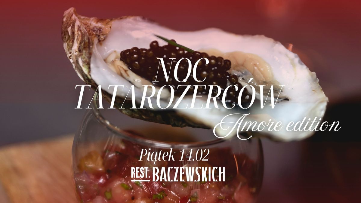 Noc Tataro\u017cerc\u00f3w Amore edition -  ALL YOU CAN EAT w Rest. Baczewskich 