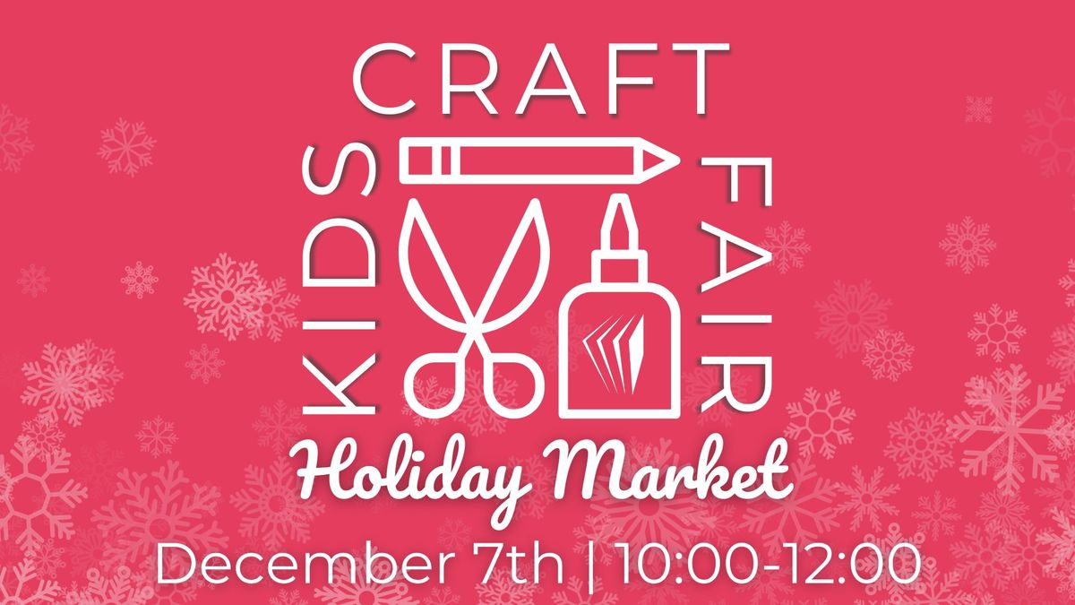 Kids Craft Fair: Holiday Market