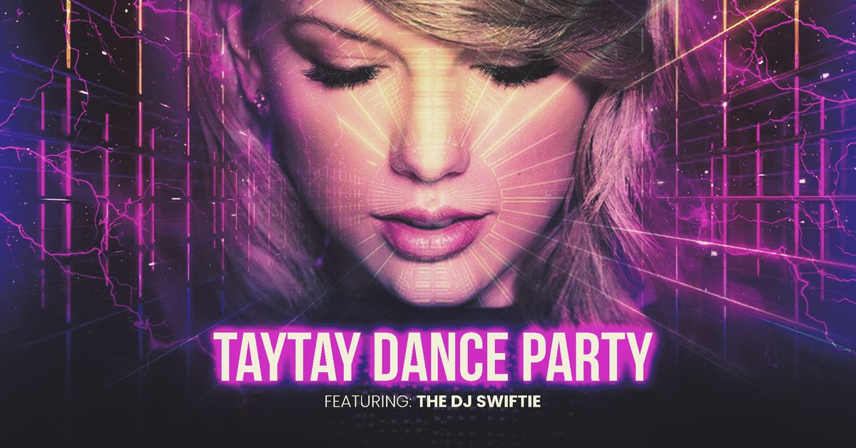 TAYTAY DANCE PARTY featuring DJ Swiftie!