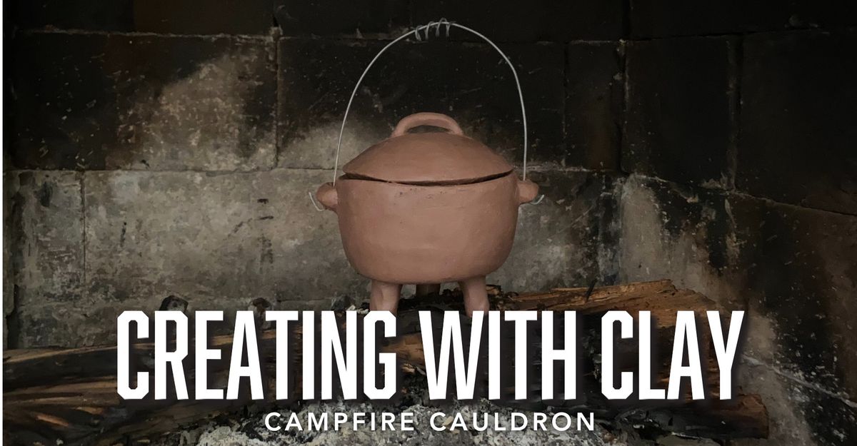 Class: Creating With Clay - Campfire Cauldrons [NLR]