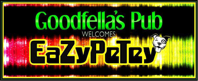 Goodfella's Pub Welcomes EaZy PeTey!