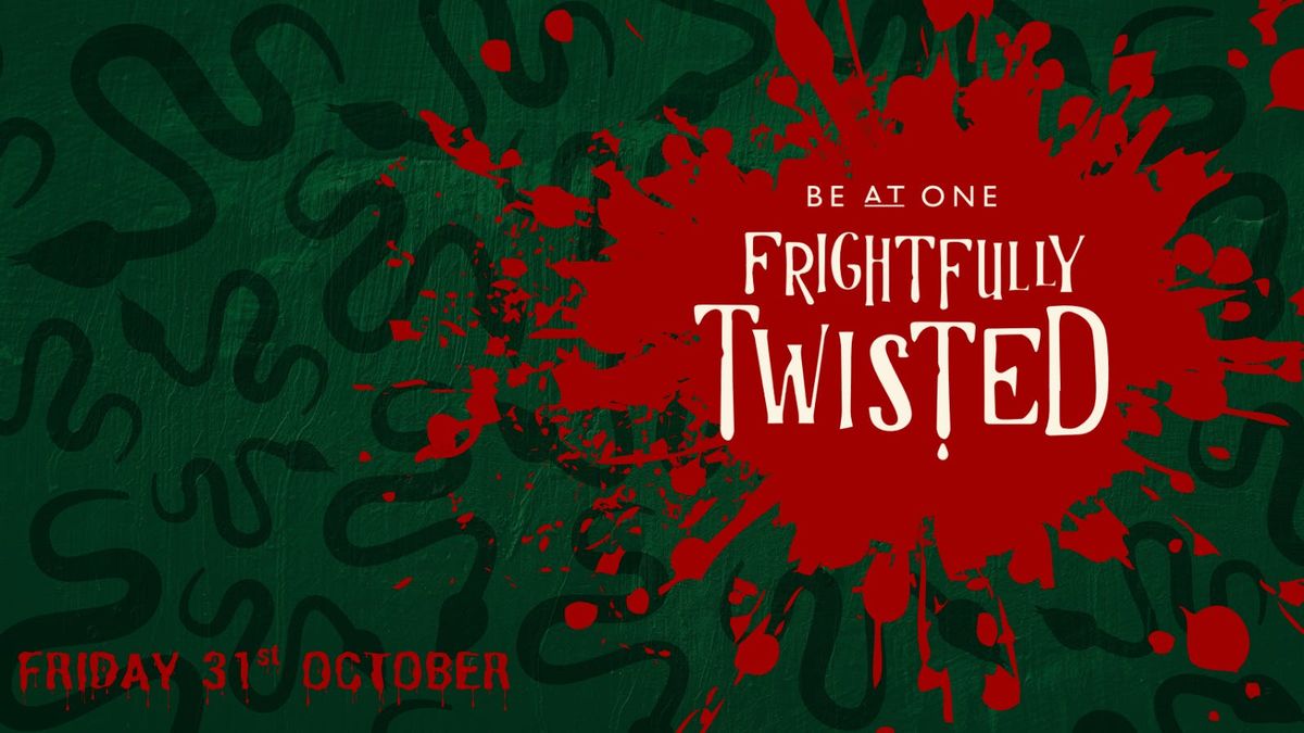 FRIGHTFULLY TWISTED - HALLOWEEN @ BE AT ONE MANCHESTER