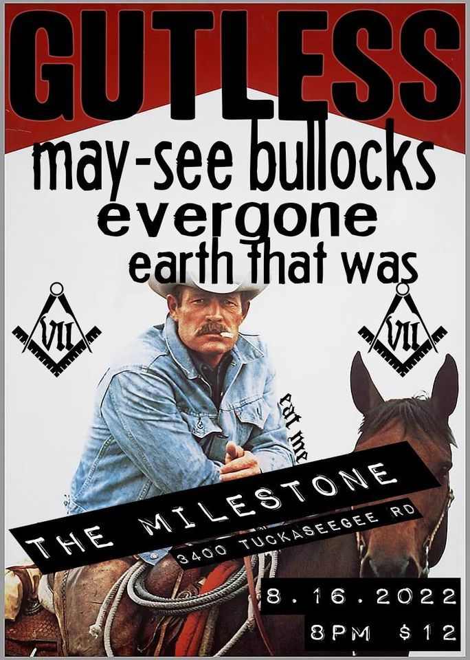 MAY-SEE BULLOCKS, GUTLESS, EVERGONE & EARTH THAT WAS at The Milestone on Tuesday August 16th 2022