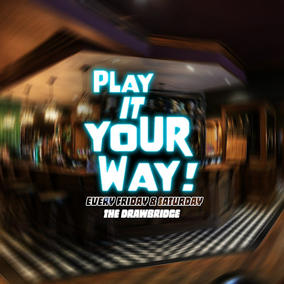 PLAY IT YOUR WAY - Karaoke at The Drawbridge