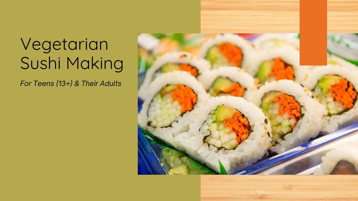 Vegetarian Sushi Making For Teens (13+) and Their Adults