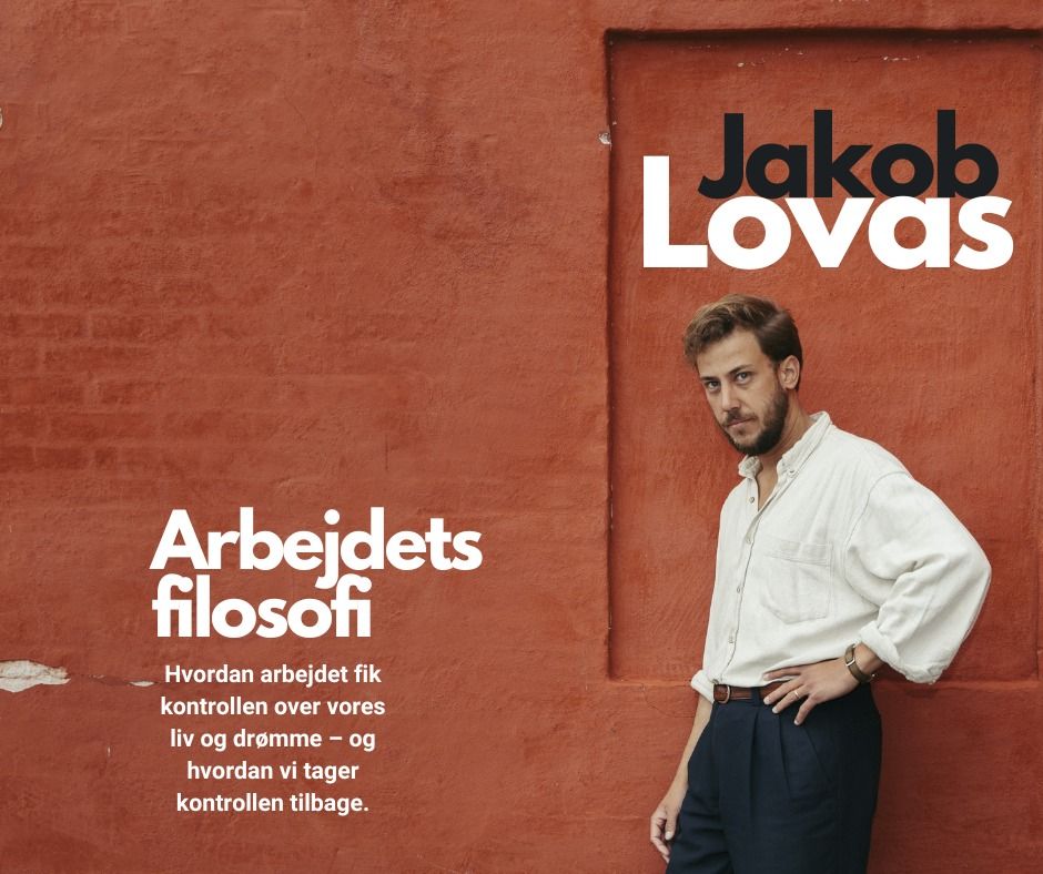 Arbejdets Filosofi \u2013 foredrag ved Jakob Lovas \/\/ S\u00f8nderborghus