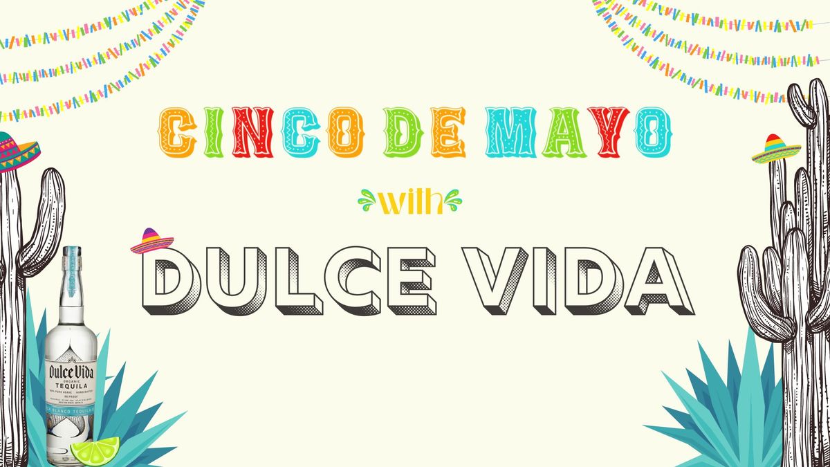 Cinco de Mayo with Dulce Vida!