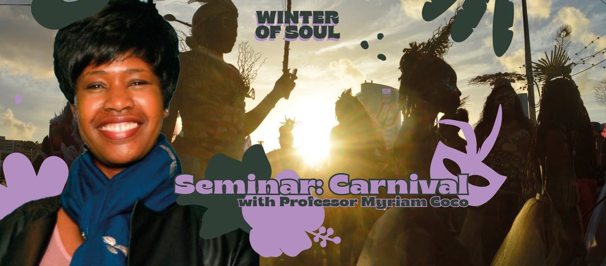 WINTER OF SOUL \u2014 Seminar: A short Journey into Martinique Carnival: Traditions and culture.