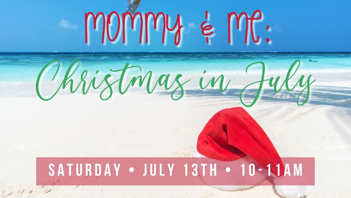 Mommy & Me: Christmas in July