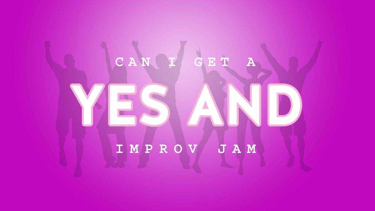 Can I Get a Yes And (improv jam)