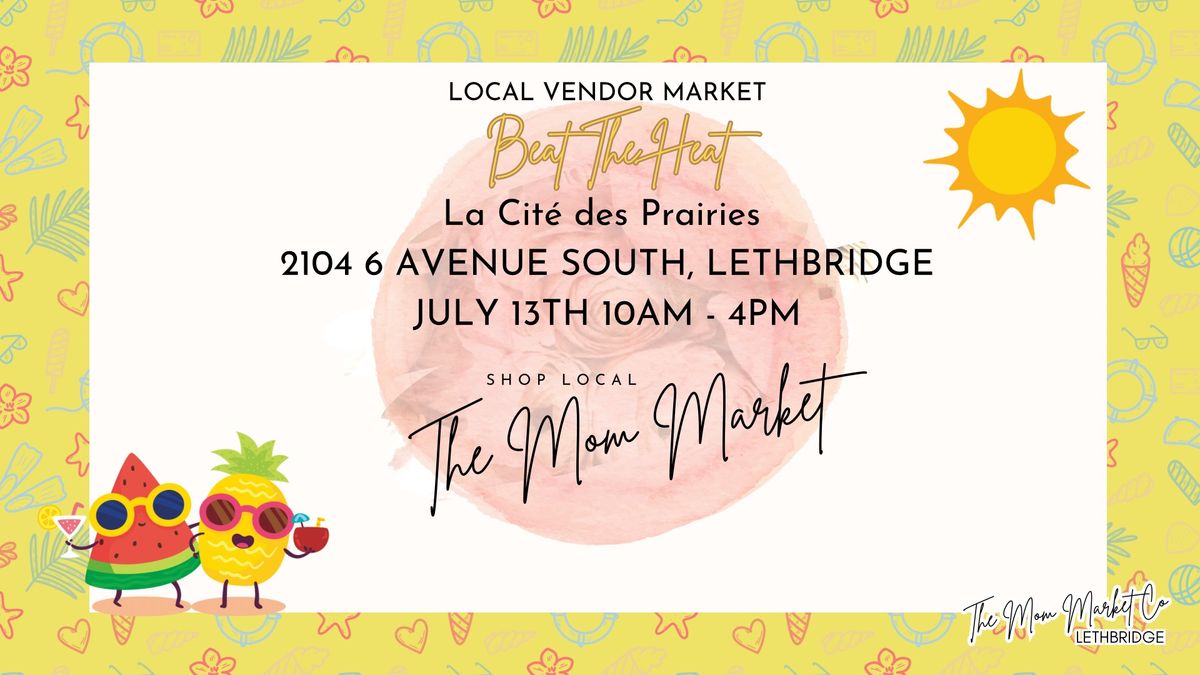 Beat The Heat Summer Market - The Mom Market Lethbridge 