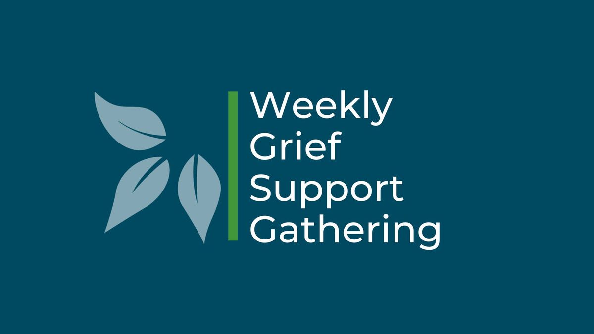 Weekly Grief Support Gathering